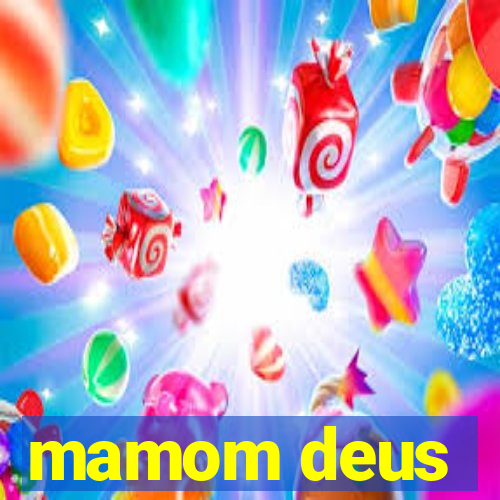 mamom deus